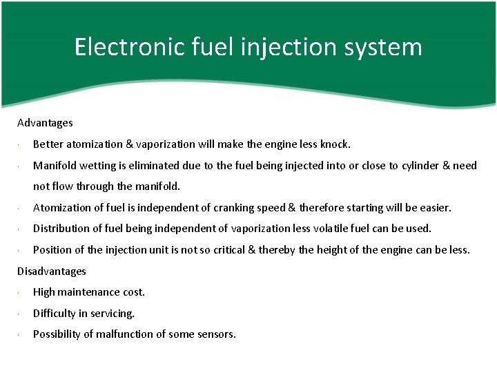 Electronic fuel injection system Advantages Better atomization & vaporization will make the engine less