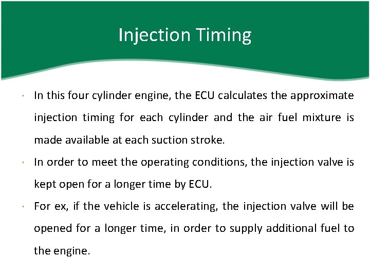 Injection Timing In this four cylinder engine, the ECU calculates the approximate injection timing