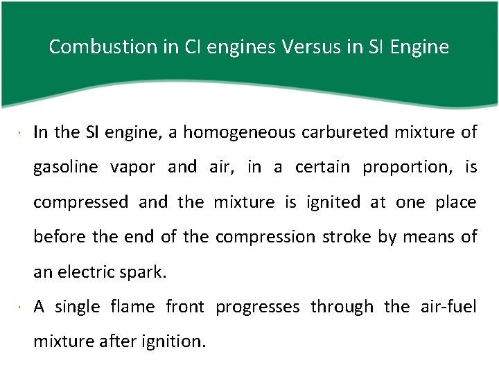 Combustion in CI engines Versus in SI Engine In the SI engine, a homogeneous