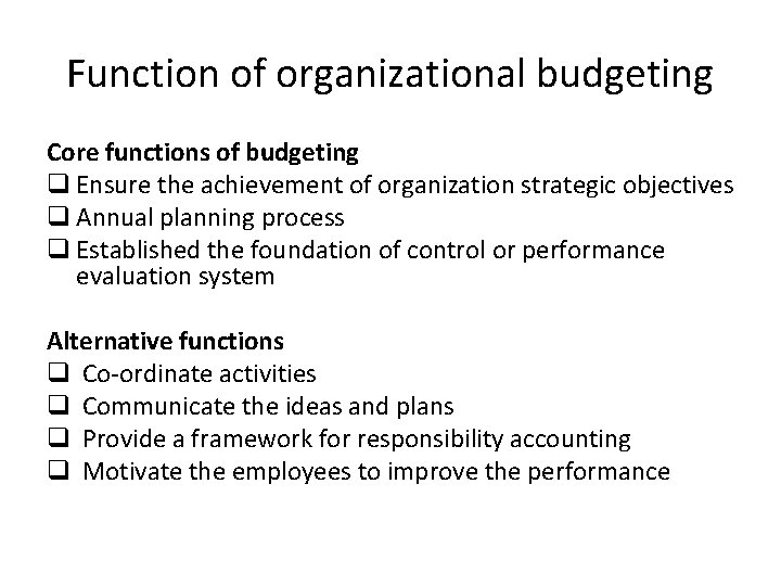 Function of organizational budgeting Core functions of budgeting q Ensure the achievement of organization