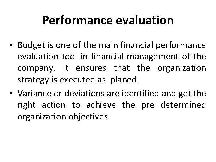 Performance evaluation • Budget is one of the main financial performance evaluation tool in