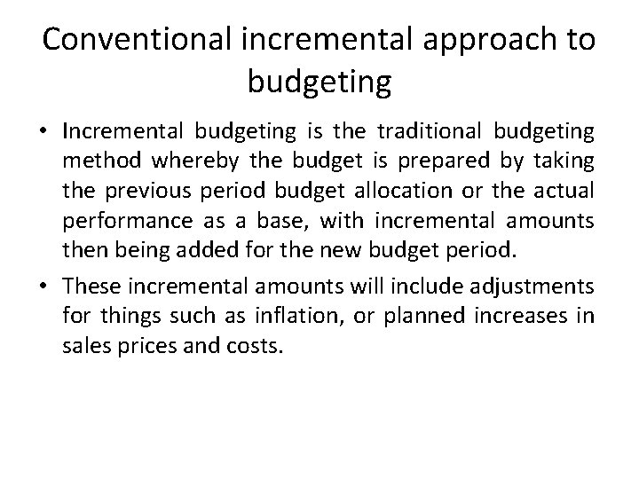 Conventional incremental approach to budgeting • Incremental budgeting is the traditional budgeting method whereby