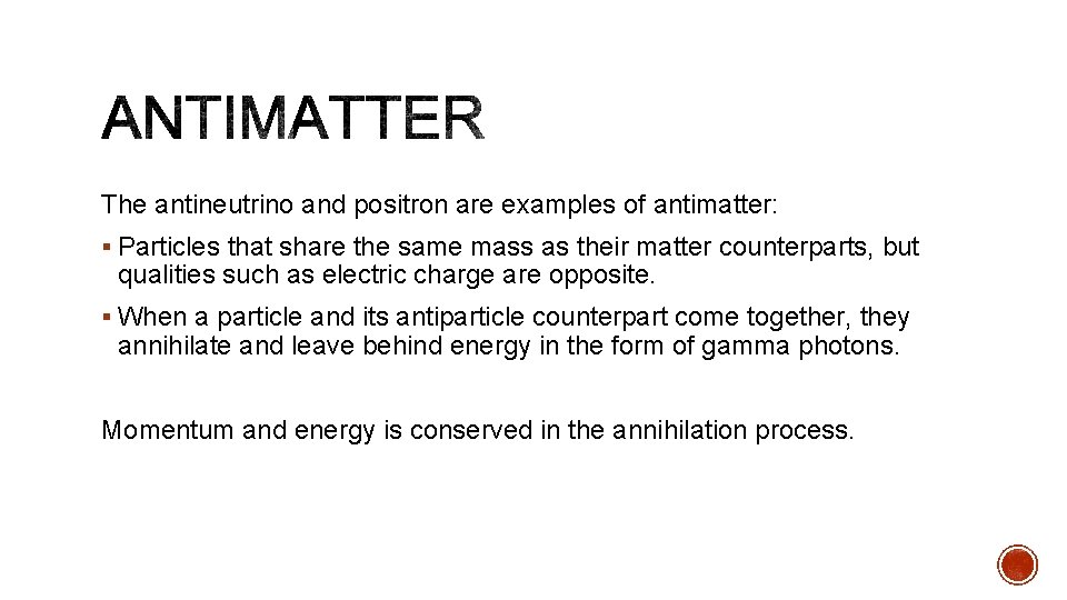 The antineutrino and positron are examples of antimatter: § Particles that share the same