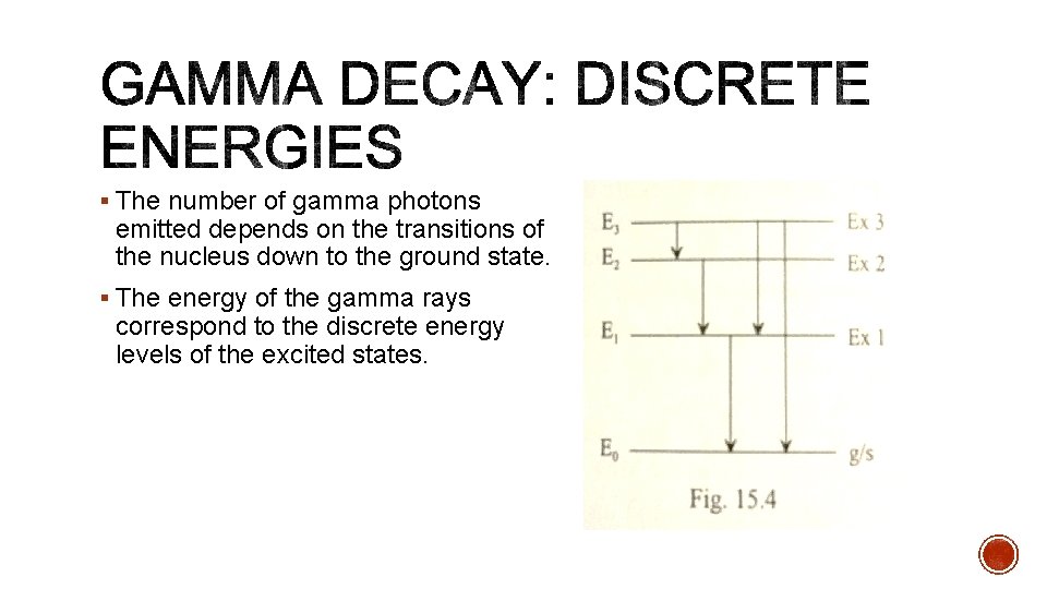 § The number of gamma photons emitted depends on the transitions of the nucleus