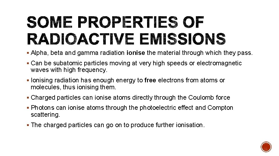 § Alpha, beta and gamma radiation ionise the material through which they pass. §