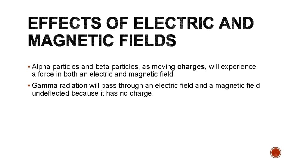 § Alpha particles and beta particles, as moving charges, will experience a force in
