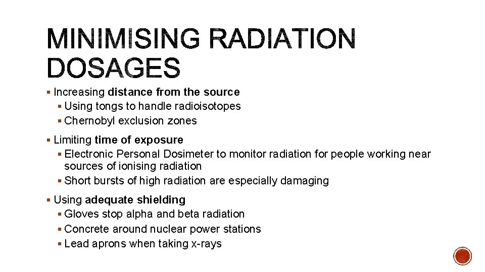 § Increasing distance from the source § Using tongs to handle radioisotopes § Chernobyl