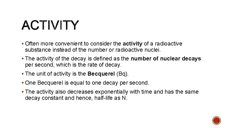 § Often more convenient to consider the activity of a radioactive substance instead of