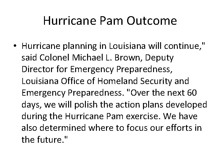 Hurricane Pam Outcome • Hurricane planning in Louisiana will continue, " said Colonel Michael