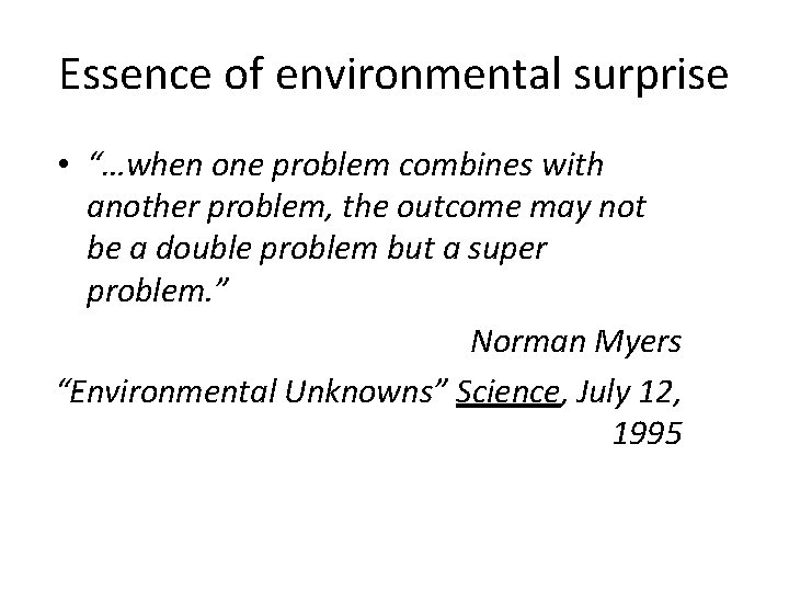 Essence of environmental surprise • “…when one problem combines with another problem, the outcome