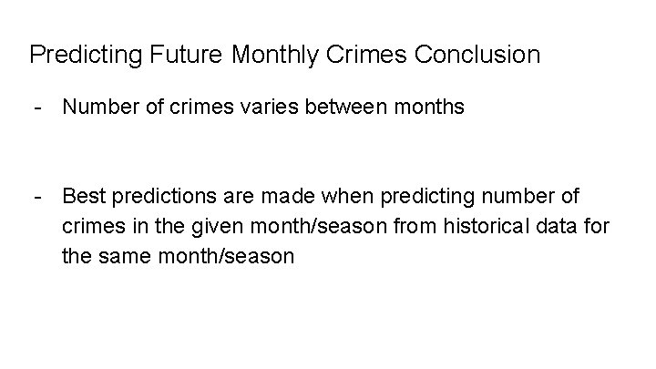 Predicting Future Monthly Crimes Conclusion - Number of crimes varies between months - Best