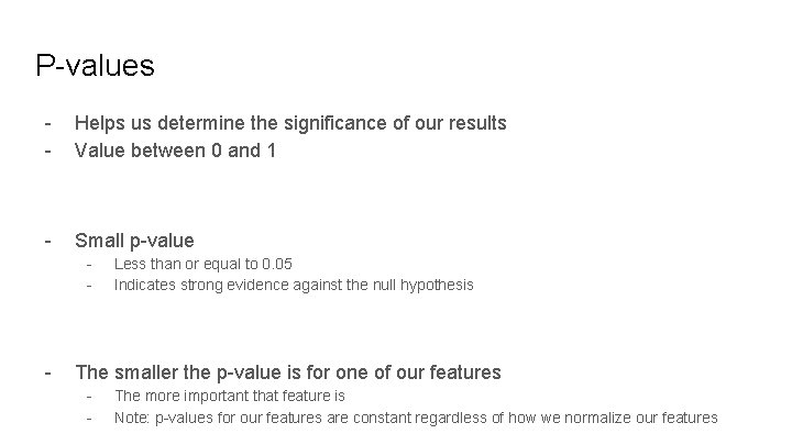 P-values - Helps us determine the significance of our results Value between 0 and