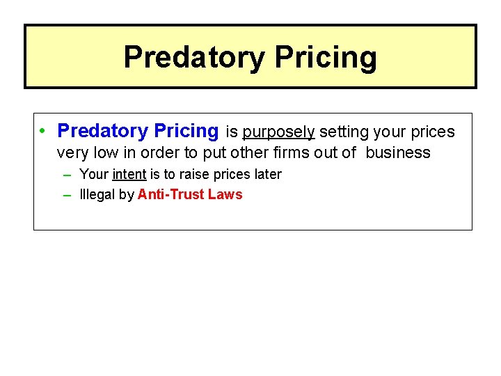 Predatory Pricing • Predatory Pricing is purposely setting your prices very low in order