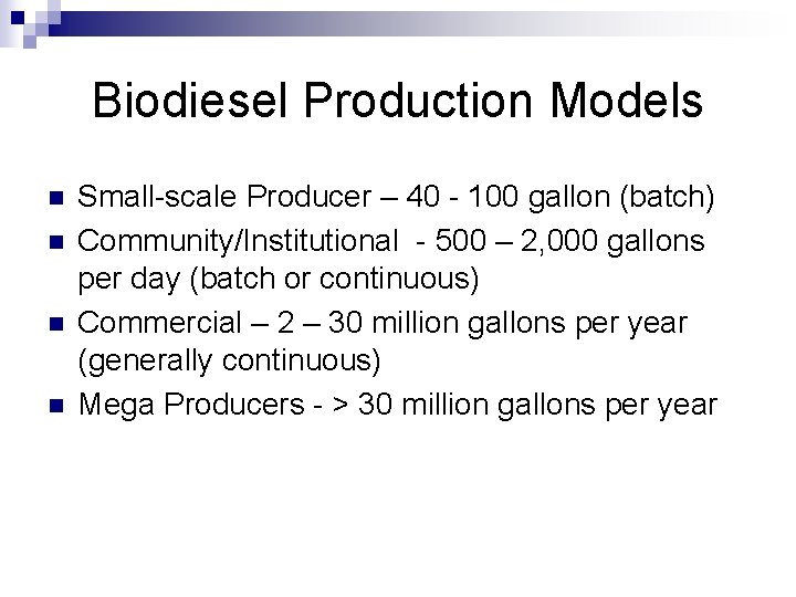 Biodiesel Production Models n n Small-scale Producer – 40 - 100 gallon (batch) Community/Institutional