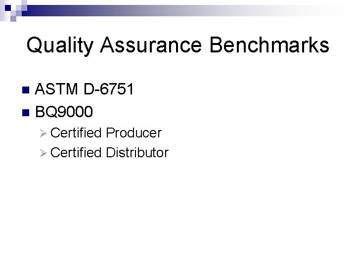 Quality Assurance Benchmarks ASTM D-6751 n BQ 9000 n Ø Certified Producer Ø Certified