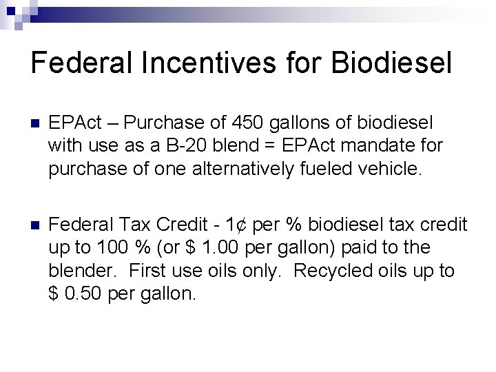 Federal Incentives for Biodiesel n EPAct – Purchase of 450 gallons of biodiesel with