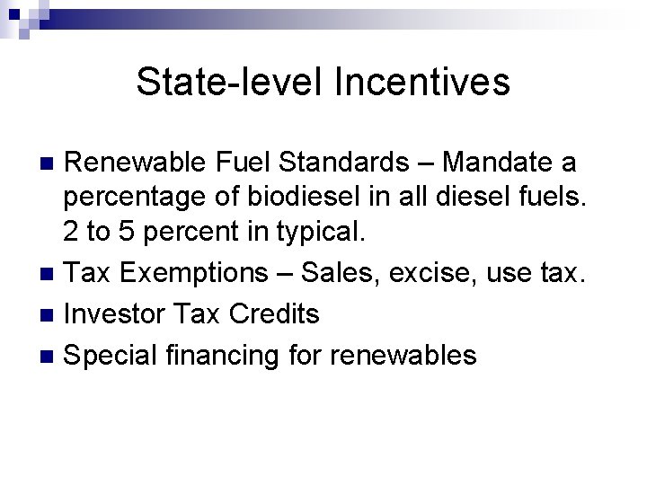 State-level Incentives Renewable Fuel Standards – Mandate a percentage of biodiesel in all diesel