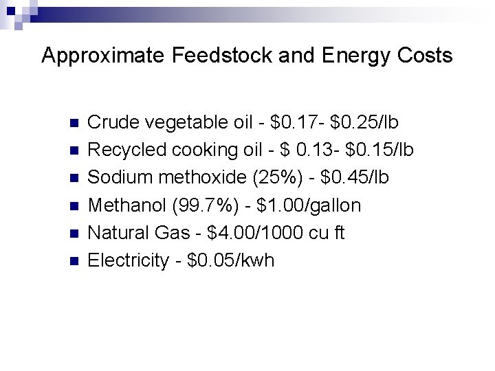 Approximate Feedstock and Energy Costs n n n Crude vegetable oil - $0. 17