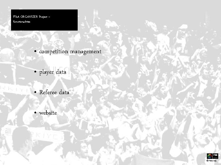 FIb. A ORGANIZER Project – functionalities • competition management • player data • Referee