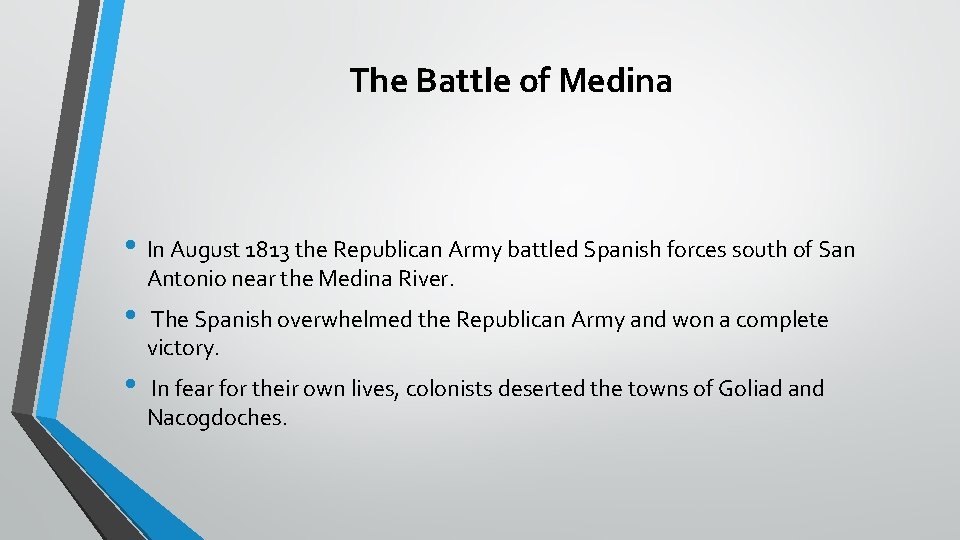 The Battle of Medina • In August 1813 the Republican Army battled Spanish forces