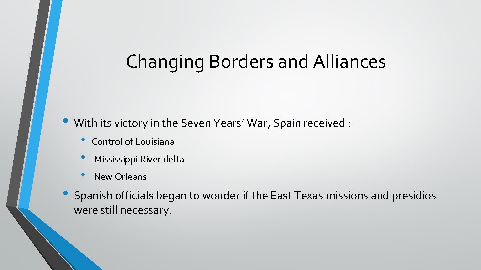 Changing Borders and Alliances • With its victory in the Seven Years’ War, Spain