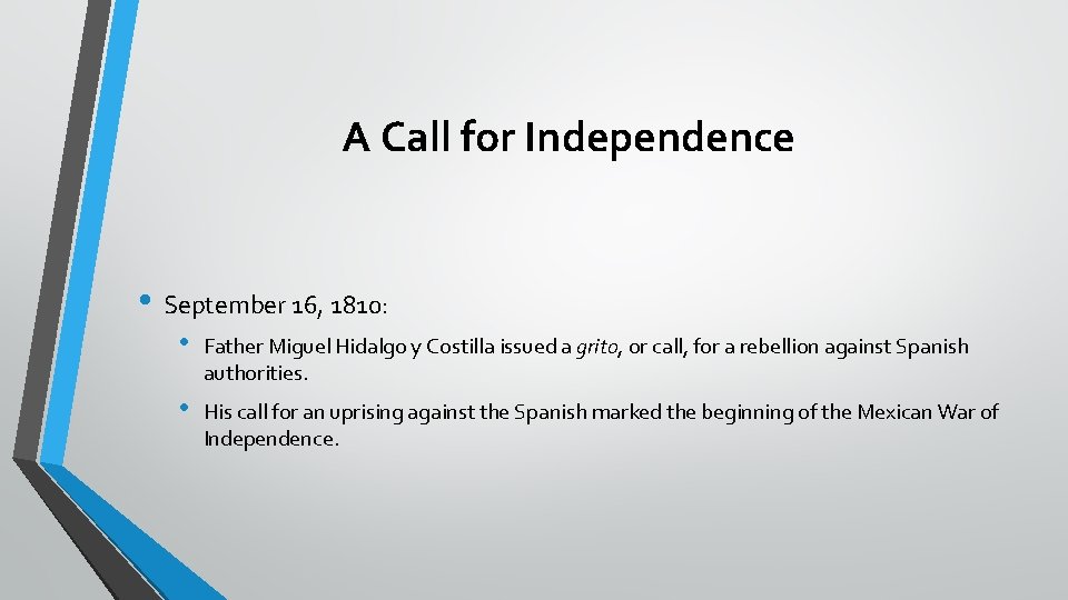 A Call for Independence • September 16, 1810: • Father Miguel Hidalgo y Costilla