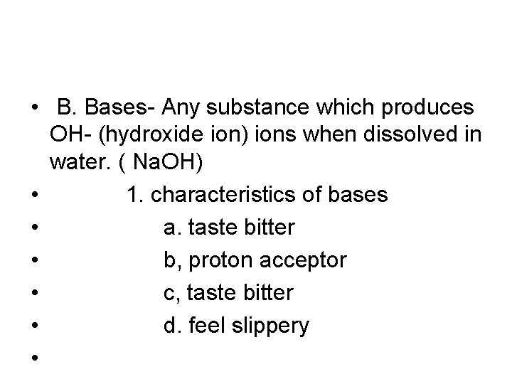  • B. Bases- Any substance which produces OH- (hydroxide ion) ions when dissolved