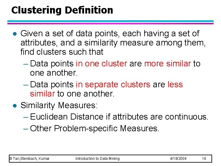 Clustering Definition l l Given a set of data points, each having a set