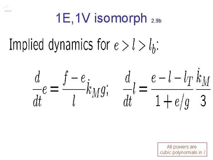 1 E, 1 V isomorph 2. 9 b All powers are cubic polynomials in