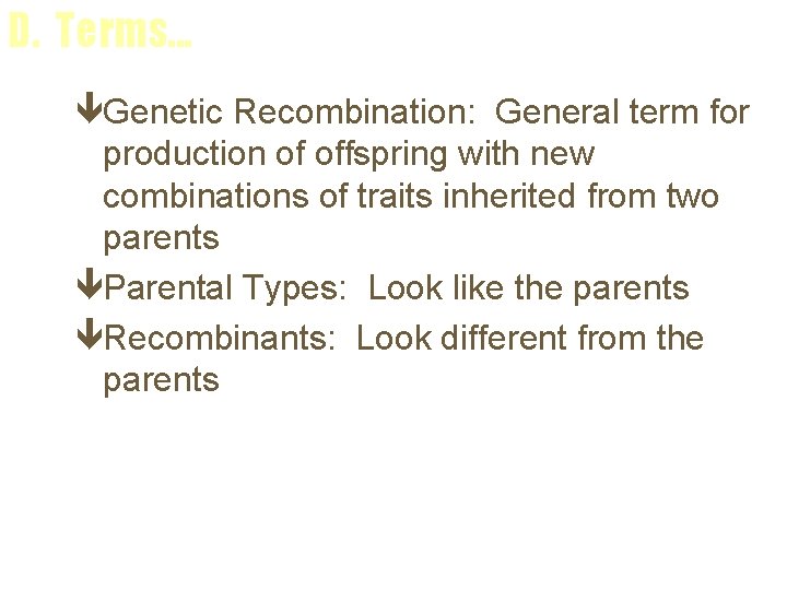 D. Terms. . . êGenetic Recombination: General term for production of offspring with new