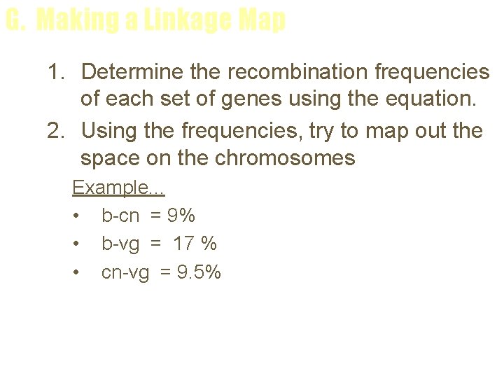 G. Making a Linkage Map 1. Determine the recombination frequencies of each set of