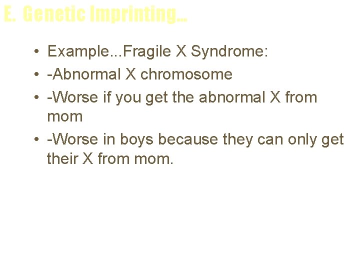 E. Genetic Imprinting. . . • Example. . . Fragile X Syndrome: • -Abnormal