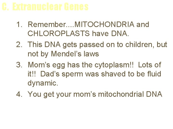 C. Extranuclear Genes 1. Remember. . MITOCHONDRIA and CHLOROPLASTS have DNA. 2. This DNA