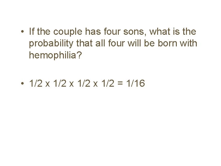  • If the couple has four sons, what is the probability that all