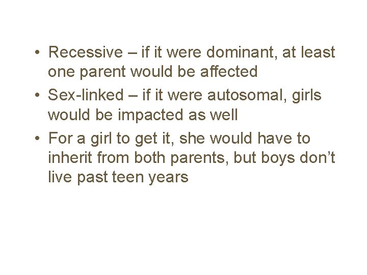  • Recessive – if it were dominant, at least one parent would be