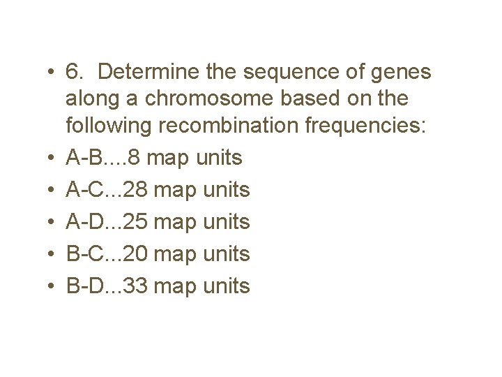  • 6. Determine the sequence of genes along a chromosome based on the
