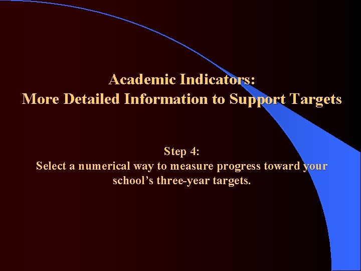 Academic Indicators: More Detailed Information to Support Targets Step 4: Select a numerical way