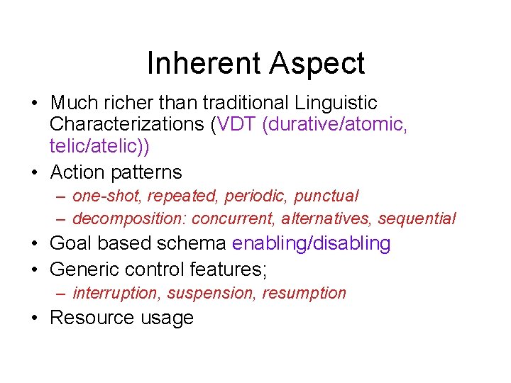 Inherent Aspect • Much richer than traditional Linguistic Characterizations (VDT (durative/atomic, telic/atelic)) • Action
