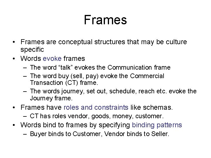Frames • Frames are conceptual structures that may be culture specific • Words evoke