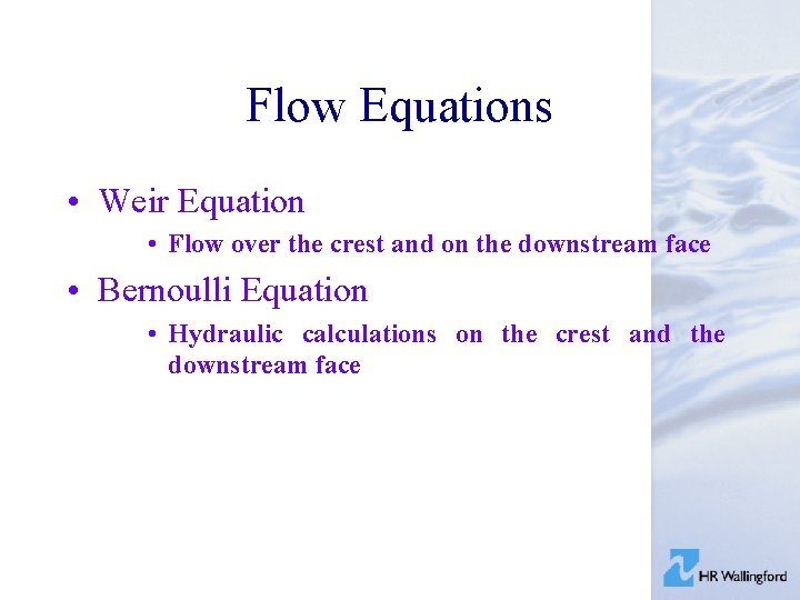 Flow Equations • Weir Equation • Flow over the crest and on the downstream
