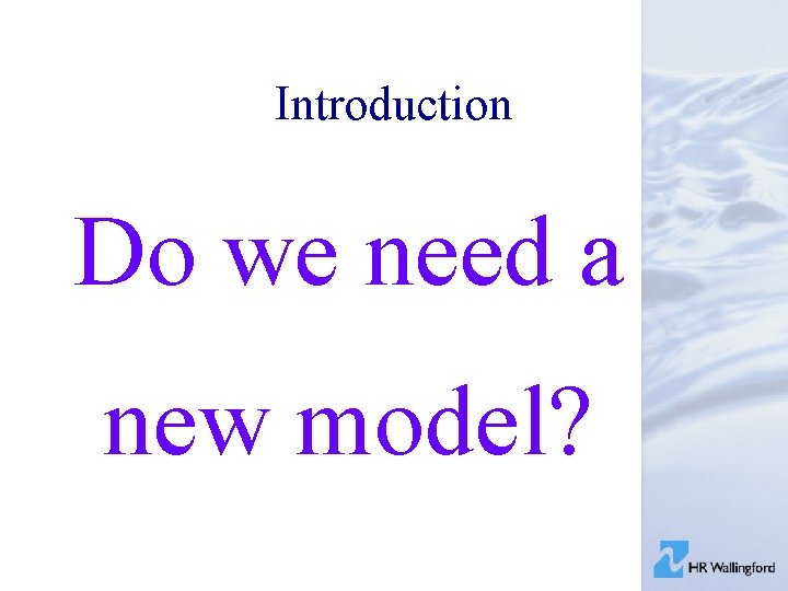 Introduction Do we need a new model? 