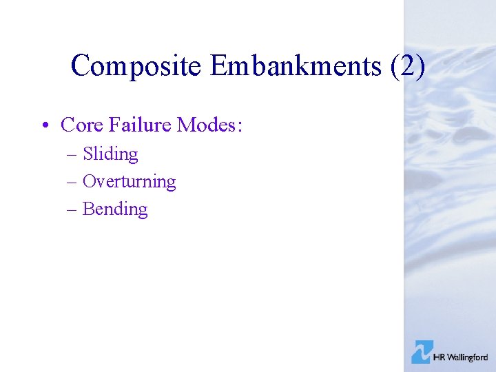 Composite Embankments (2) • Core Failure Modes: – Sliding – Overturning – Bending 