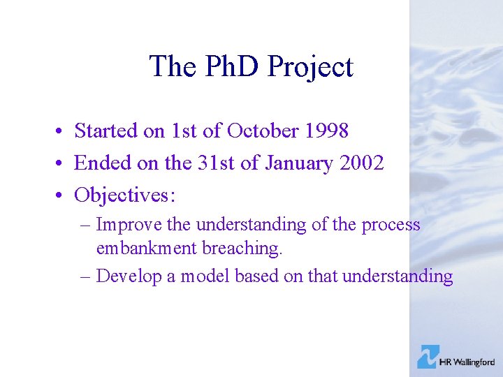 The Ph. D Project • Started on 1 st of October 1998 • Ended