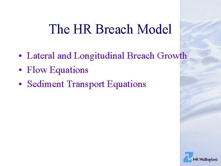 The HR Breach Model • Lateral and Longitudinal Breach Growth • Flow Equations •