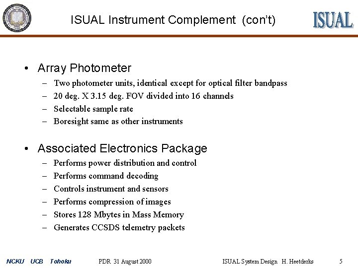 ISUAL Instrument Complement (con’t) • Array Photometer – – Two photometer units, identical except