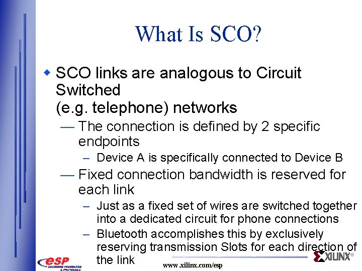 What Is SCO? w SCO links are analogous to Circuit Switched (e. g. telephone)