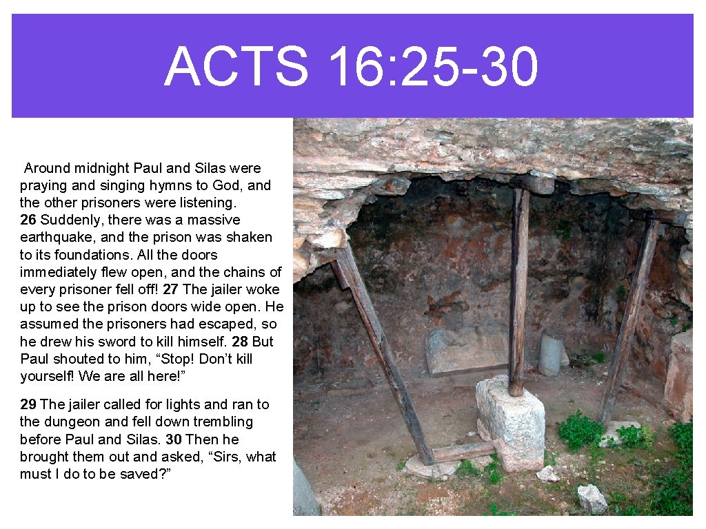 ACTS 16: 25 -30 Around midnight Paul and Silas were praying and singing hymns