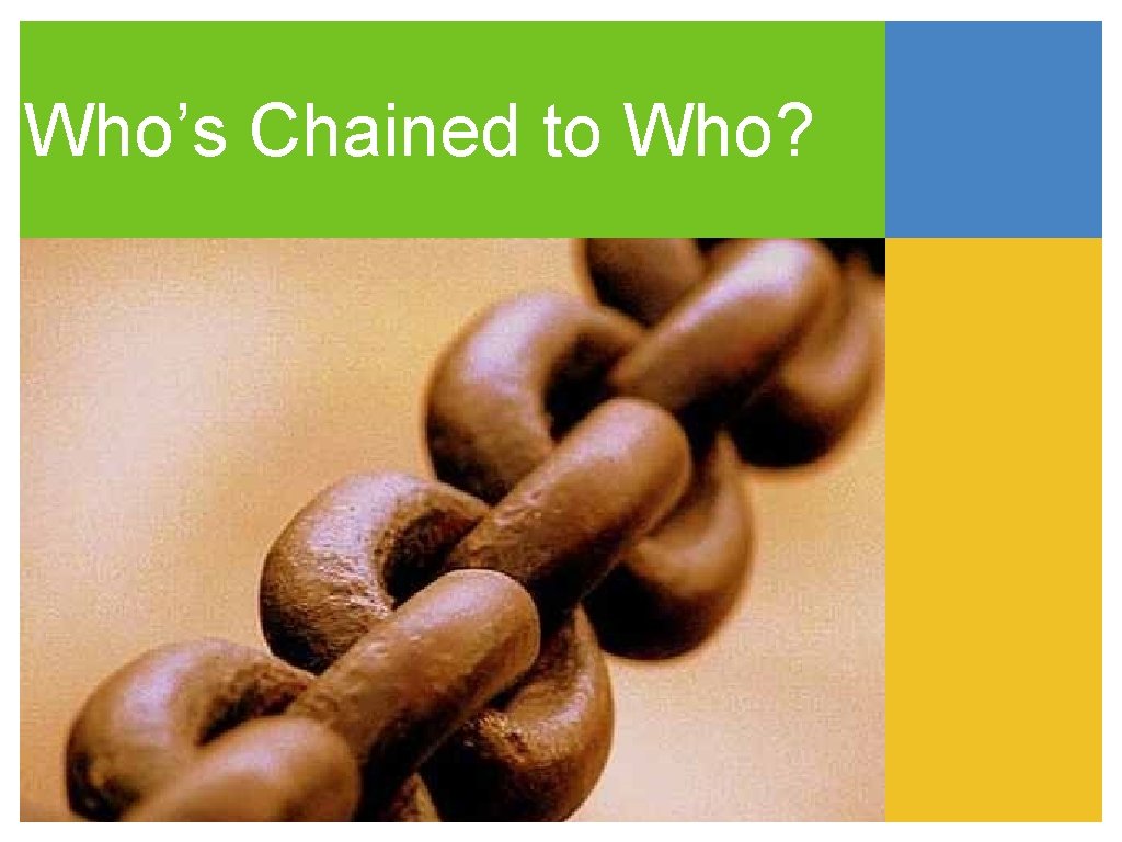 Who’s Chained to Who? 