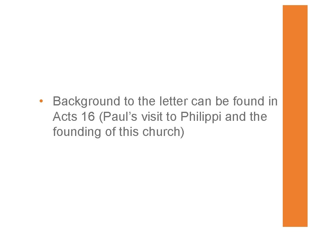  • Background to the letter can be found in Acts 16 (Paul’s visit