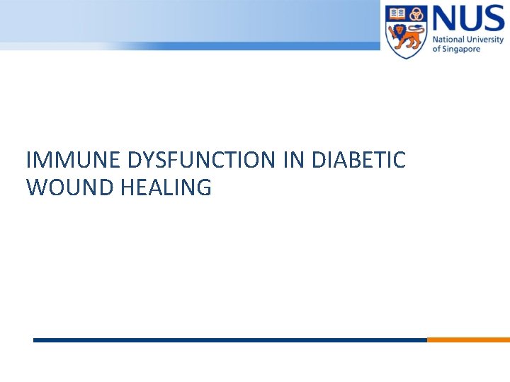 IMMUNE DYSFUNCTION IN DIABETIC WOUND HEALING © Copyright National University of Singapore. All Rights